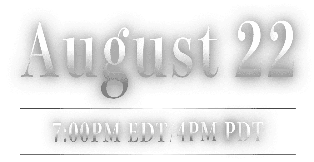 August 22 7:00PM EDT / 4PM PDT